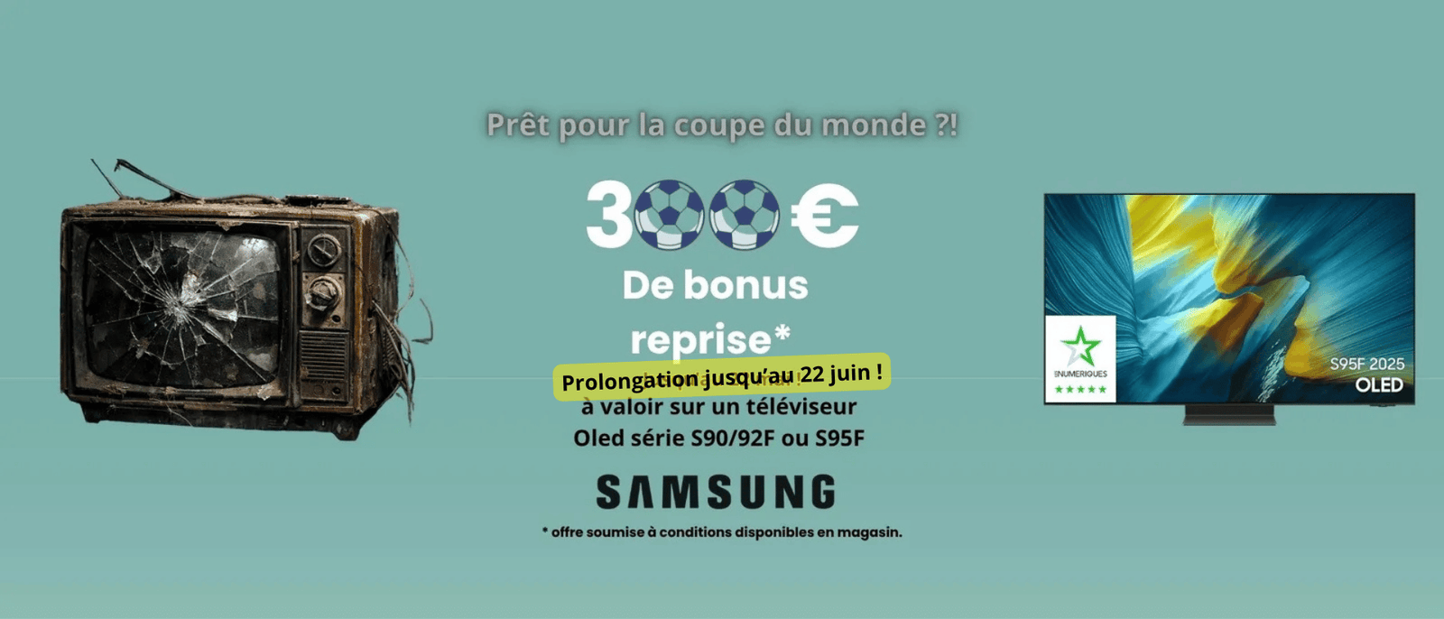 Ancienne TV cassée et nouvelle TV OLED Samsung avec texte promo en français pour une reprise de la prime de reprise Samsung, valable jusqu'au 22 juin. Offre non valable après mai 2026.