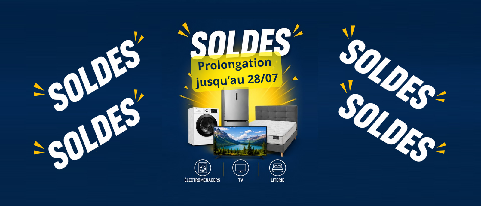 Bannière de soldes française présentant des appareils électroménagers, une télévision et un matelas ; le texte indique : « SOLDES, Prolongation jusqu'au 28/07. » Profitez des soldes d'été 2026 sur une large sélection de produits.